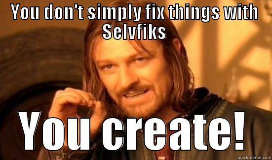 Man fikser ikke bare med Selvfiks, man skaper. You don't simply fix things with Selvfiks. You create!